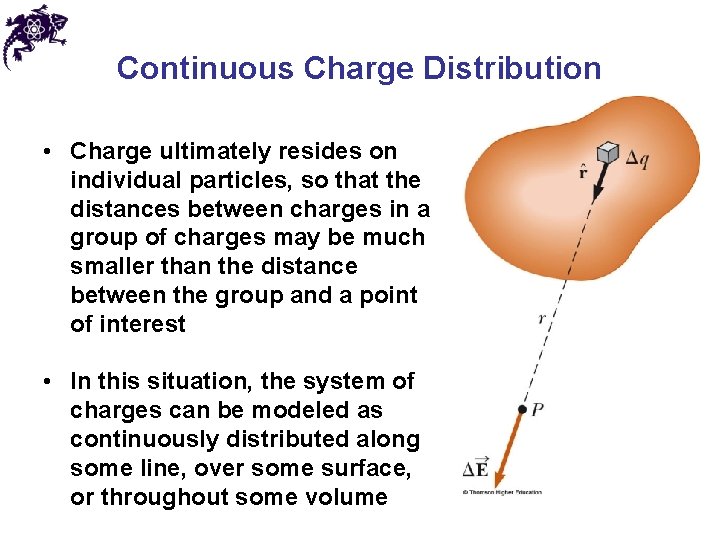 Continuous Charge Distribution • Charge ultimately resides on individual particles, so that the distances