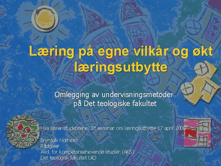 Læring på egne vilkår og økt læringsutbytte Omlegging av undervisningsmetoder på Det teologiske fakultet