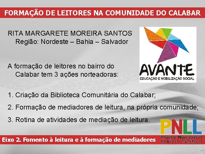 FORMAÇÃO DE LEITORES NA COMUNIDADE DO CALABAR RITA MARGARETE MOREIRA SANTOS Região: Nordeste –