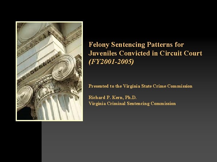 Felony Sentencing Patterns for Juveniles Convicted in Circuit Court (FY 2001 -2005) Presented to