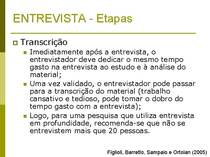 ENTREVISTA - Etapas p Transcrição n n n Imediatamente após a entrevista, o entrevistador