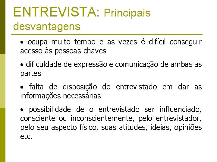 ENTREVISTA: Principais desvantagens • ocupa muito tempo e as vezes é difícil conseguir acesso