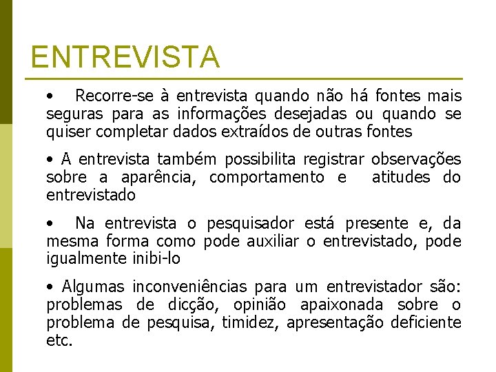 ENTREVISTA • Recorre-se à entrevista quando não há fontes mais seguras para as informações