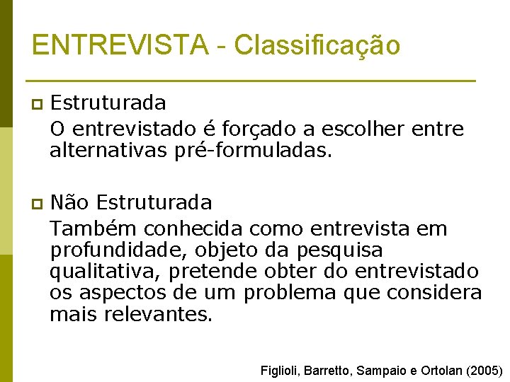 ENTREVISTA - Classificação p Estruturada O entrevistado é forçado a escolher entre alternativas pré-formuladas.