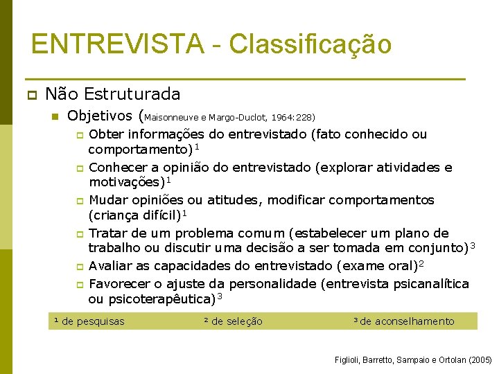 ENTREVISTA - Classificação p Não Estruturada n Objetivos (Maisonneuve e Margo-Duclot, 1964: 228) p