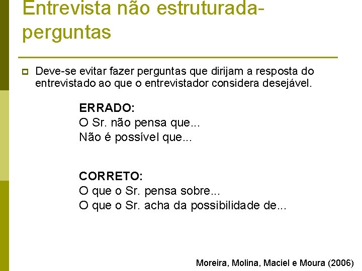 Entrevista não estruturadaperguntas p Deve-se evitar fazer perguntas que dirijam a resposta do entrevistado