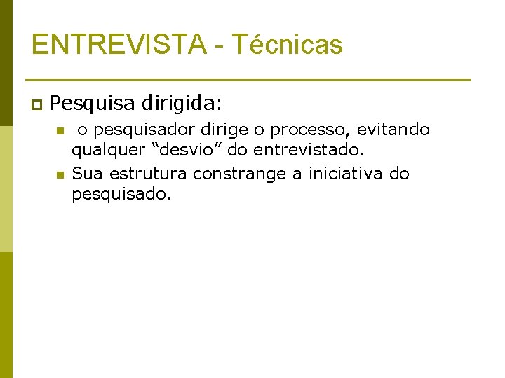 ENTREVISTA - Técnicas p Pesquisa dirigida: n n o pesquisador dirige o processo, evitando