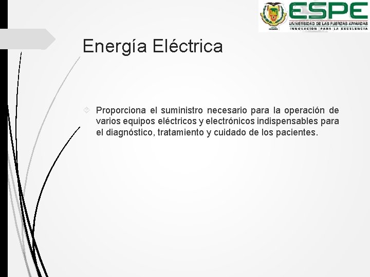 Energía Eléctrica Proporciona el suministro necesario para la operación de varios equipos eléctricos y