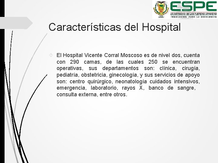 Características del Hospital El Hospital Vicente Corral Moscoso es de nivel dos, cuenta con