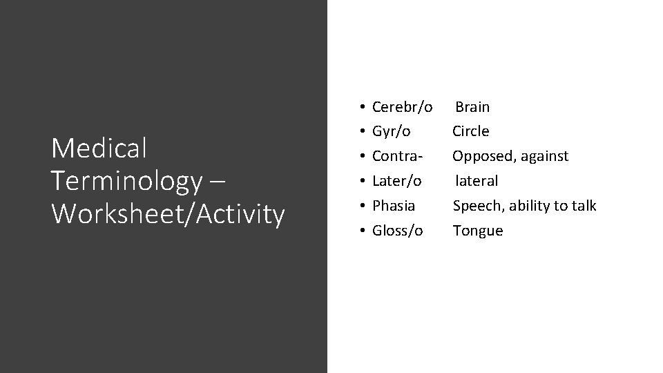 Medical Terminology – Worksheet/Activity • • • Cerebr/o Gyr/o Contra. Later/o Phasia Gloss/o Brain Medical Terminology – Worksheet/Activity • • • Cerebr/o Gyr/o Contra. Later/o Phasia Gloss/o Brain