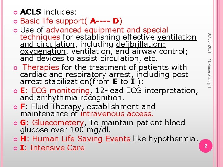 ACLS includes: Basic life support( A---- D) Use of advanced equipment and special techniques
