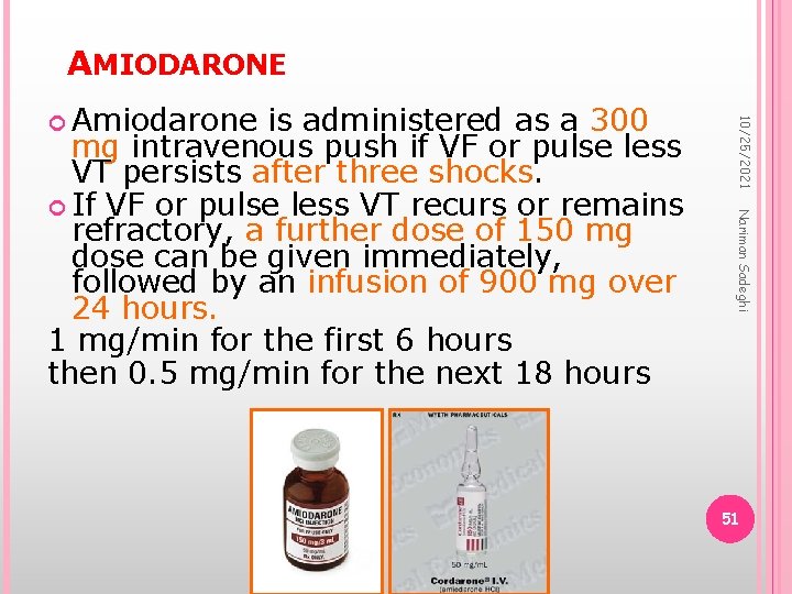 AMIODARONE Nariman Sadeghi is administered as a 300 mg intravenous push if VF or