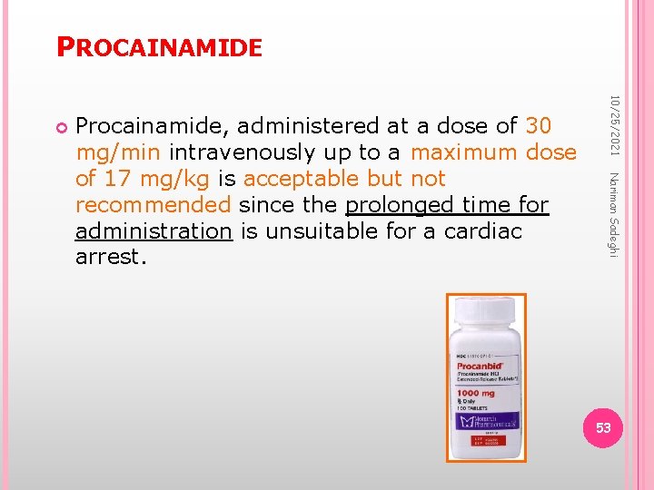 PROCAINAMIDE Nariman Sadeghi Procainamide, administered at a dose of 30 mg/min intravenously up to