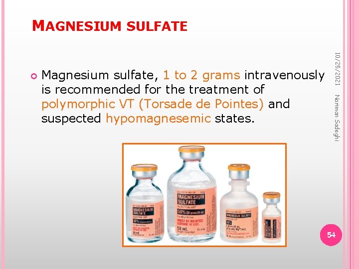 MAGNESIUM SULFATE Nariman Sadeghi Magnesium sulfate, 1 to 2 grams intravenously is recommended for
