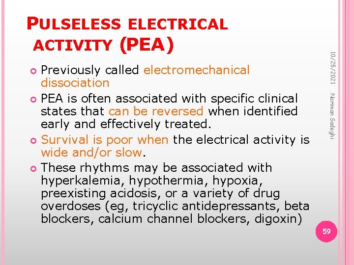 Nariman Sadeghi Previously called electromechanical dissociation PEA is often associated with specific clinical states