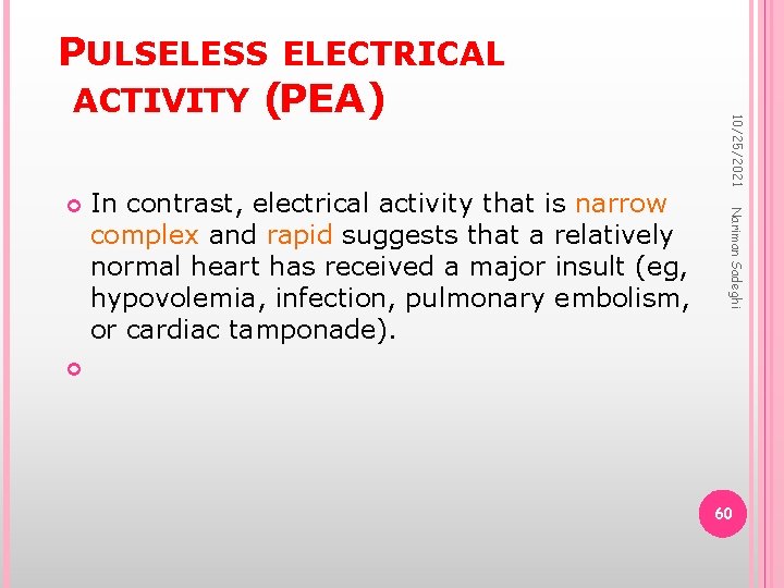 In contrast, electrical activity that is narrow complex and rapid suggests that a relatively