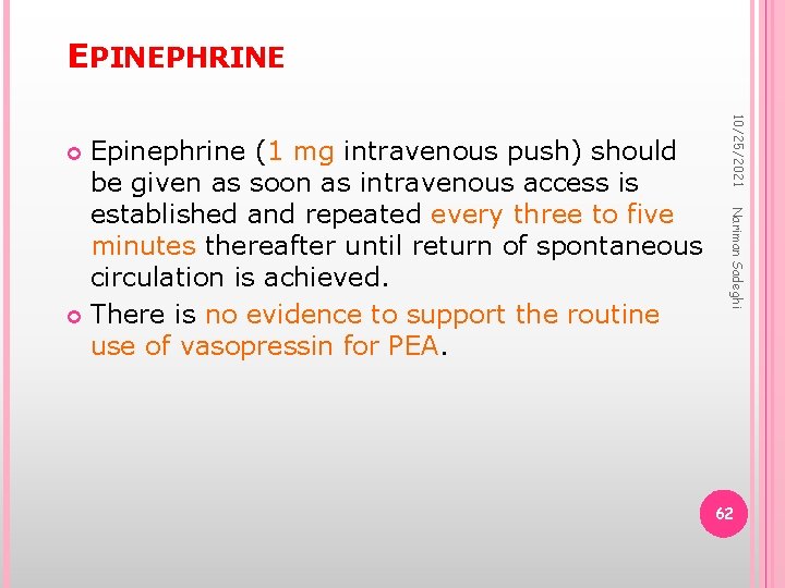 EPINEPHRINE 10/25/2021 Nariman Sadeghi Epinephrine (1 mg intravenous push) should be given as soon