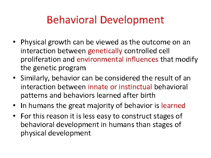 Behavioral Development • Physical growth can be viewed as the outcome on an interaction