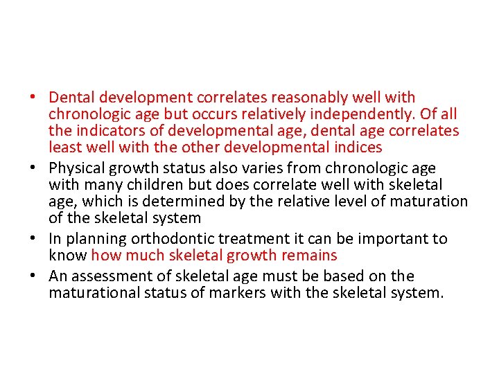  • Dental development correlates reasonably well with chronologic age but occurs relatively independently.