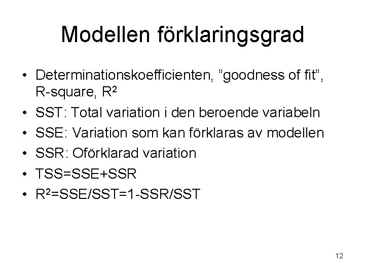 Modellen förklaringsgrad • Determinationskoefficienten, ”goodness of fit”, R-square, R 2 • SST: Total variation