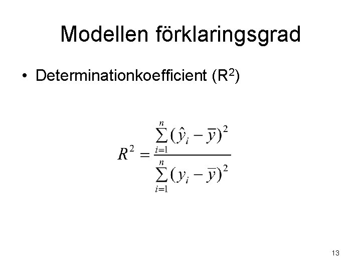 Modellen förklaringsgrad • Determinationkoefficient (R 2) 13 