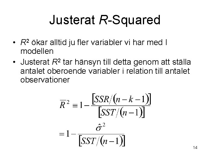 Justerat R-Squared • R 2 ökar alltid ju fler variabler vi har med I