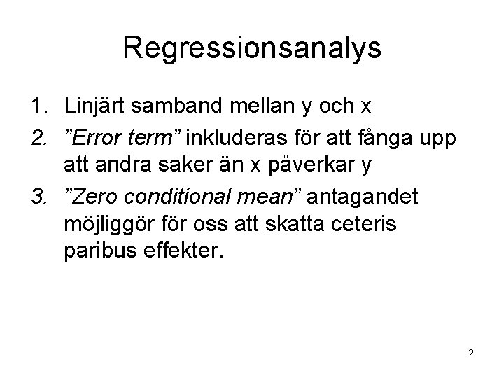Regressionsanalys 1. Linjärt samband mellan y och x 2. ”Error term” inkluderas för att