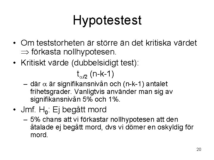 Hypotestest • Om teststorheten är större än det kritiska värdet förkasta nollhypotesen. • Kritiskt