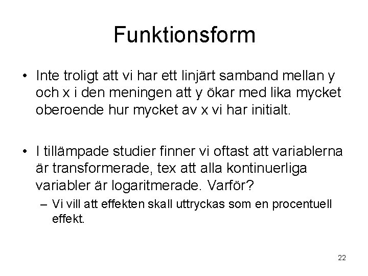 Funktionsform • Inte troligt att vi har ett linjärt samband mellan y och x