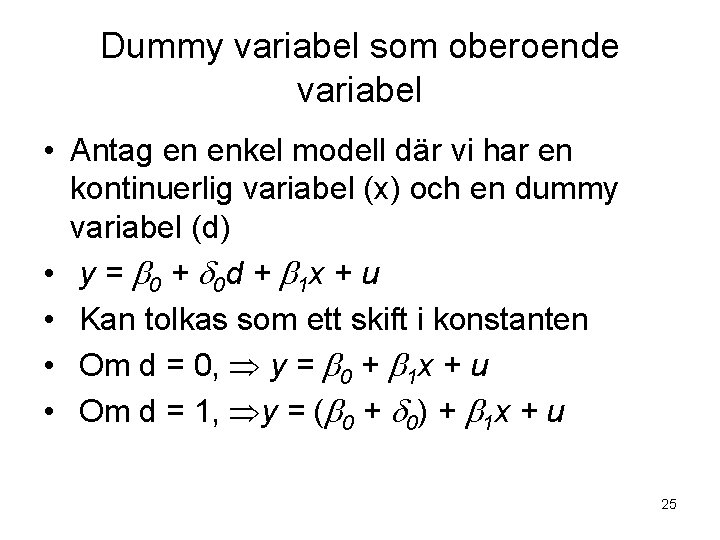 Dummy variabel som oberoende variabel • Antag en enkel modell där vi har en