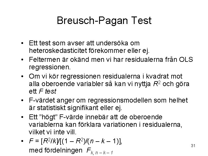 Breusch-Pagan Test • Ett test som avser att undersöka om heteroskedasticitet förekommer eller ej.