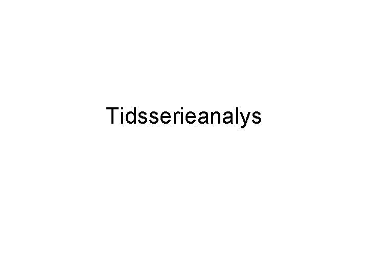 Tidsserieanalys 