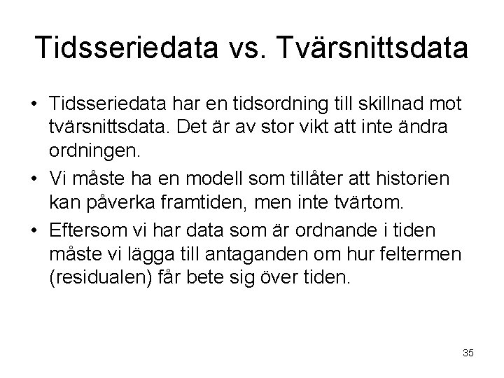 Tidsseriedata vs. Tvärsnittsdata • Tidsseriedata har en tidsordning till skillnad mot tvärsnittsdata. Det är