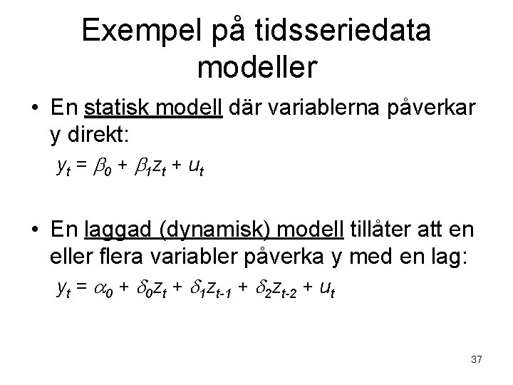 Exempel på tidsseriedata modeller • En statisk modell där variablerna påverkar y direkt: yt