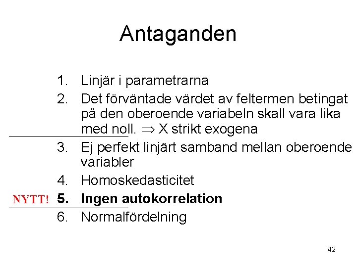 Antaganden 1. Linjär i parametrarna 2. Det förväntade värdet av feltermen betingat på den