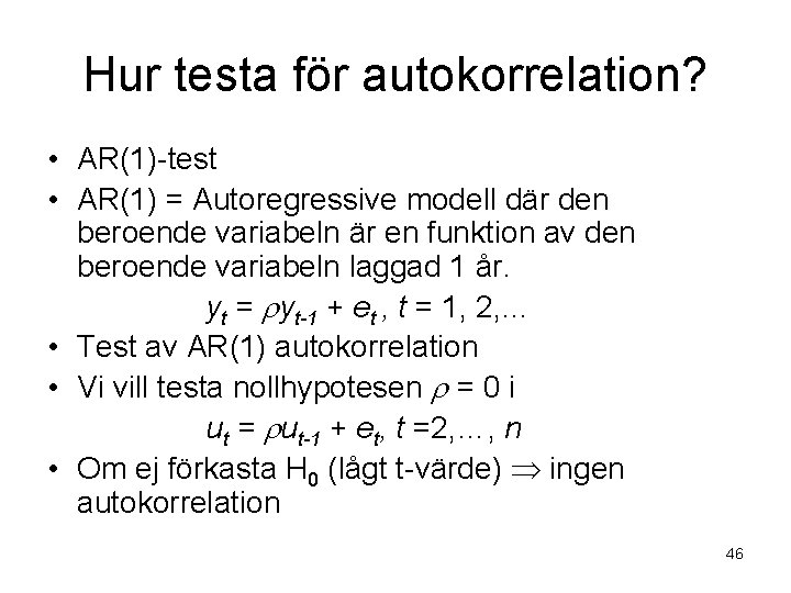 Hur testa för autokorrelation? • AR(1)-test • AR(1) = Autoregressive modell där den beroende