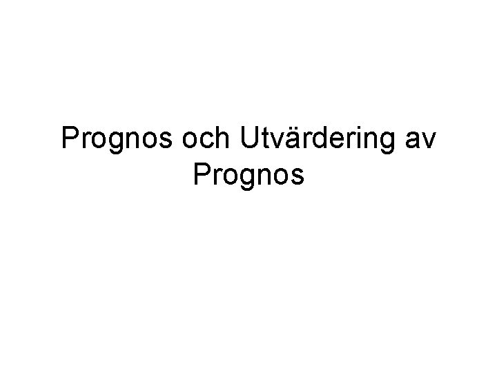 Prognos och Utvärdering av Prognos 