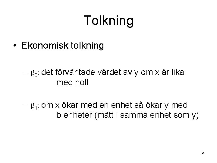 Tolkning • Ekonomisk tolkning – 0: det förväntade värdet av y om x är