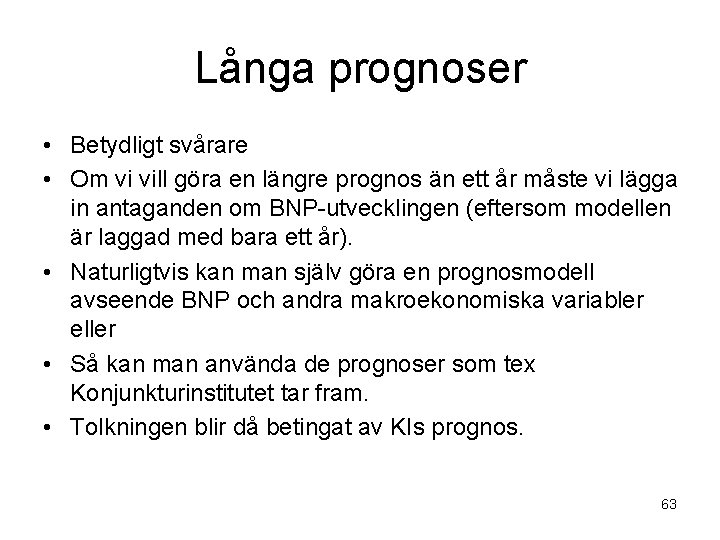 Långa prognoser • Betydligt svårare • Om vi vill göra en längre prognos än