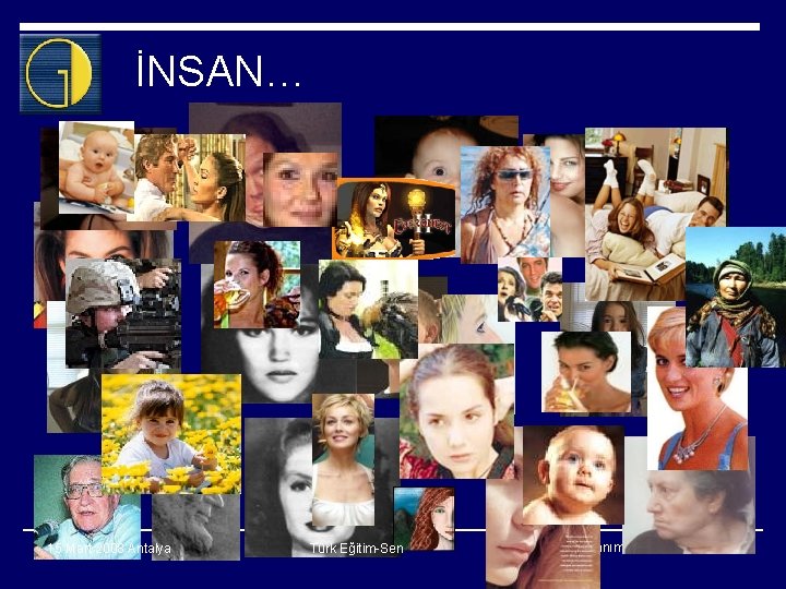 İNSAN… 15 Mart 2008 Antalya Türk Eğitim-Sen Kendini Tanıma ve Etkili Tanıtım 