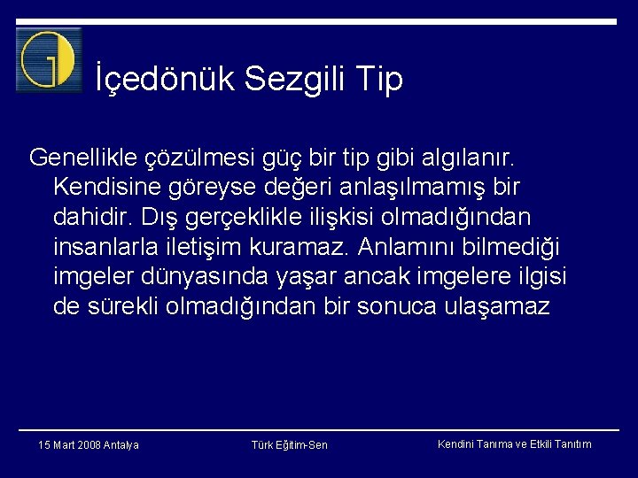 İçedönük Sezgili Tip Genellikle çözülmesi güç bir tip gibi algılanır. Kendisine göreyse değeri anlaşılmamış