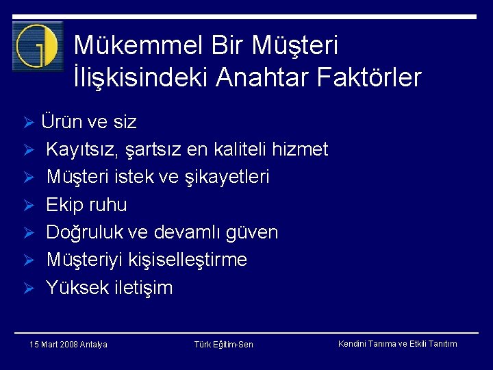 Mükemmel Bir Müşteri İlişkisindeki Anahtar Faktörler Ø Ürün ve siz Ø Kayıtsız, şartsız en