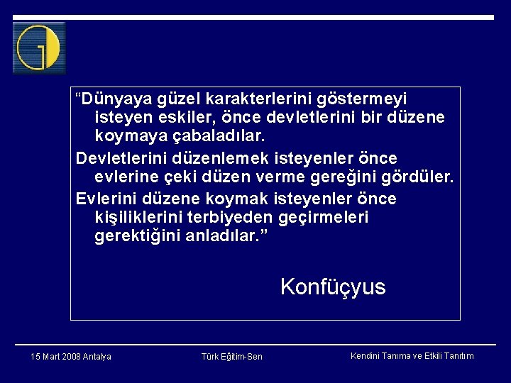 “Dünyaya güzel karakterlerini göstermeyi isteyen eskiler, önce devletlerini bir düzene koymaya çabaladılar. Devletlerini düzenlemek