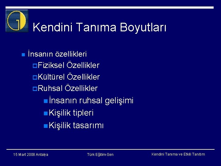 Kendini Tanıma Boyutları n İnsanın özellikleri p Fiziksel Özellikler p Kültürel Özellikler p Ruhsal