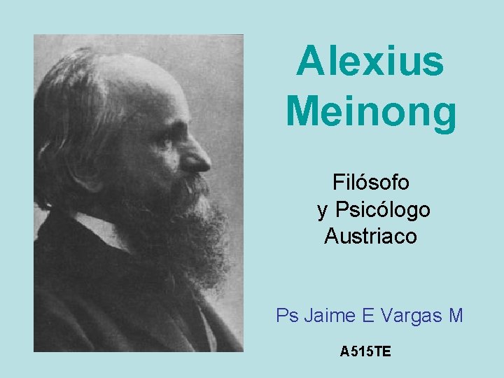 Alexius Meinong Filósofo y Psicólogo Austriaco Ps Jaime E Vargas M A 515 TE