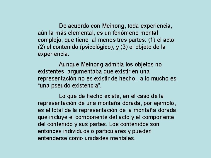 De acuerdo con Meinong, toda experiencia, aún la más elemental, es un fenómeno mental