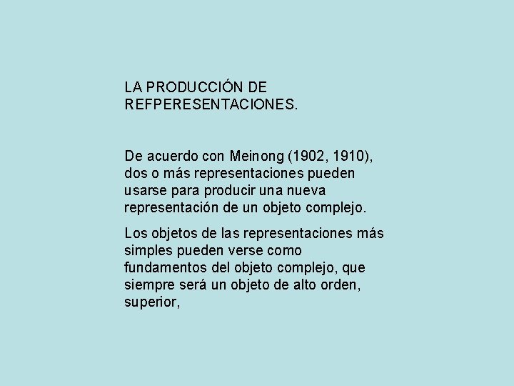LA PRODUCCIÓN DE REFPERESENTACIONES. De acuerdo con Meinong (1902, 1910), dos o más representaciones