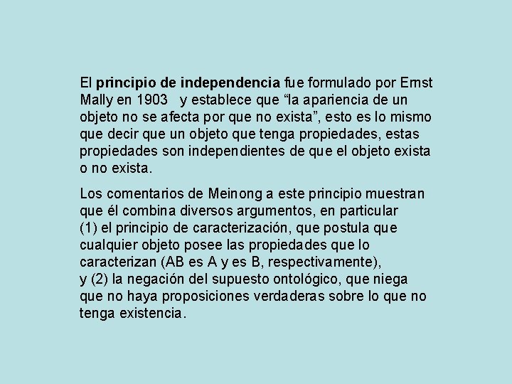 El principio de independencia fue formulado por Ernst Mally en 1903 y establece que