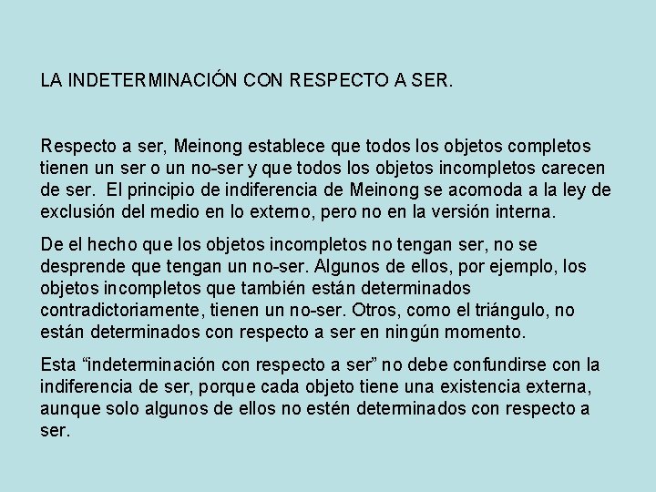 LA INDETERMINACIÓN CON RESPECTO A SER. Respecto a ser, Meinong establece que todos los