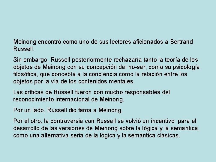 Meinong encontró como uno de sus lectores aficionados a Bertrand Russell. Sin embargo, Russell
